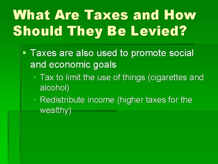 What Are Taxes and How Should They Be Levied? § Taxes are also used