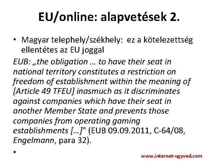 EU/online: alapvetések 2. • Magyar telephely/székhely: ez a kötelezettség ellentétes az EU joggal EUB: