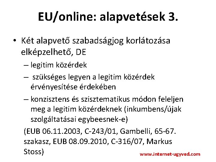 EU/online: alapvetések 3. • Két alapvető szabadságjog korlátozása elképzelhető, DE – legitim közérdek –