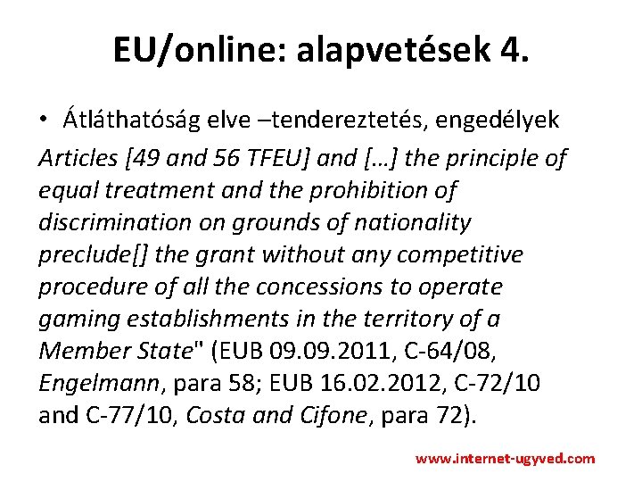 EU/online: alapvetések 4. • Átláthatóság elve –tendereztetés, engedélyek Articles [49 and 56 TFEU] and