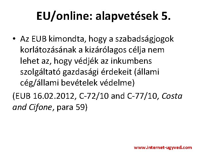 EU/online: alapvetések 5. • Az EUB kimondta, hogy a szabadságjogok korlátozásának a kizárólagos célja