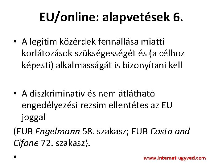 EU/online: alapvetések 6. • A legitim közérdek fennállása miatti korlátozások szükségességét és (a célhoz
