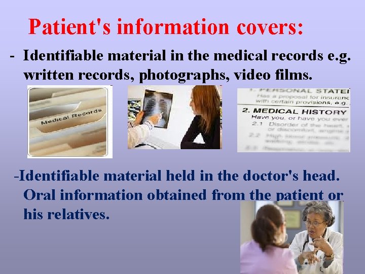 Patient's information covers: - Identifiable material in the medical records e. g. written records,