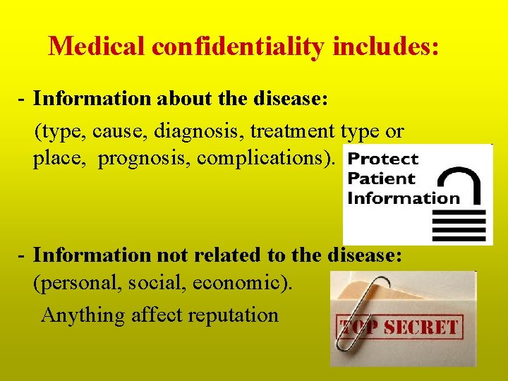 Medical confidentiality includes: - Information about the disease: (type, cause, diagnosis, treatment type or