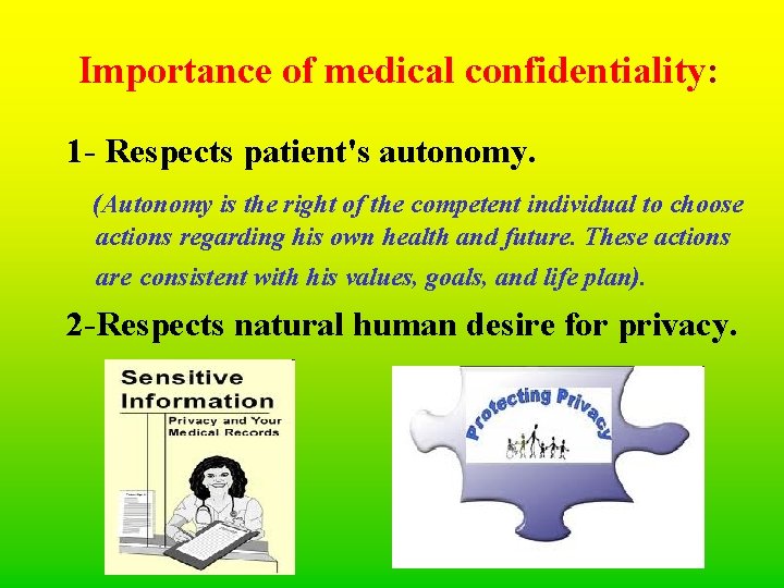 Importance of medical confidentiality: 1 - Respects patient's autonomy. (Autonomy is the right of