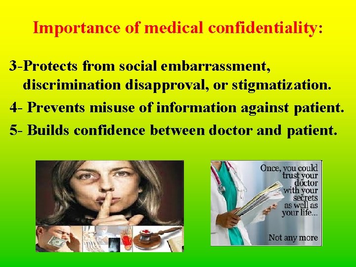 Importance of medical confidentiality: 3 -Protects from social embarrassment, discrimination disapproval, or stigmatization. 4