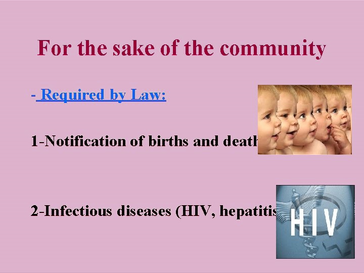 For the sake of the community - Required by Law: 1 -Notification of births