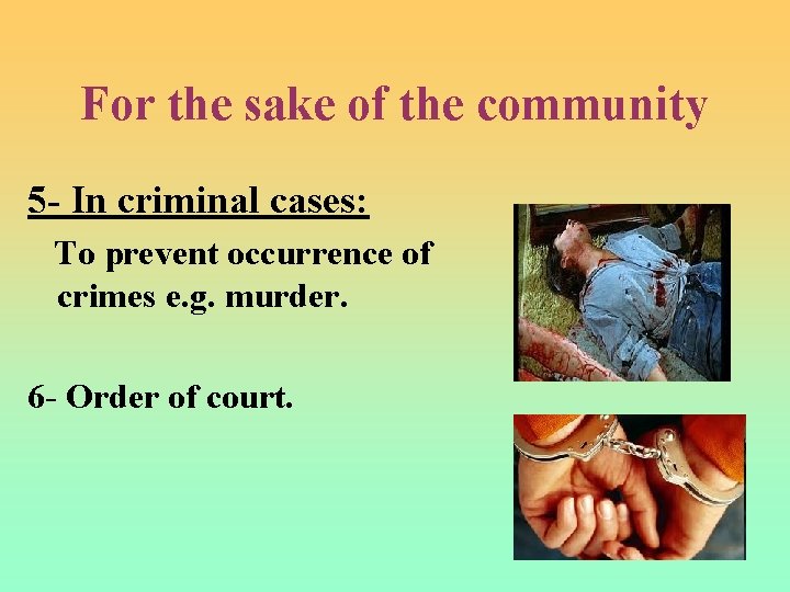 For the sake of the community 5 - In criminal cases: To prevent occurrence