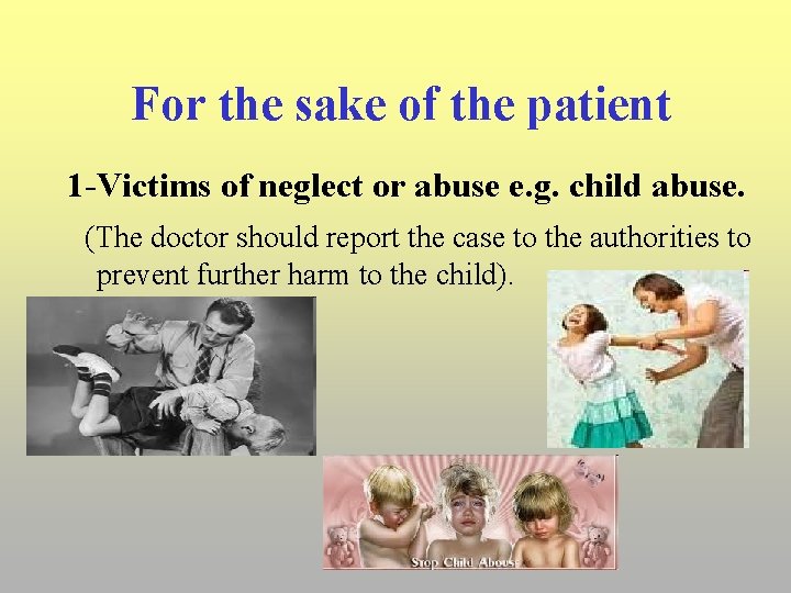 For the sake of the patient 1 -Victims of neglect or abuse e. g.