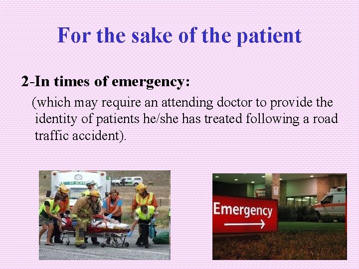 For the sake of the patient 2 -In times of emergency: (which may require