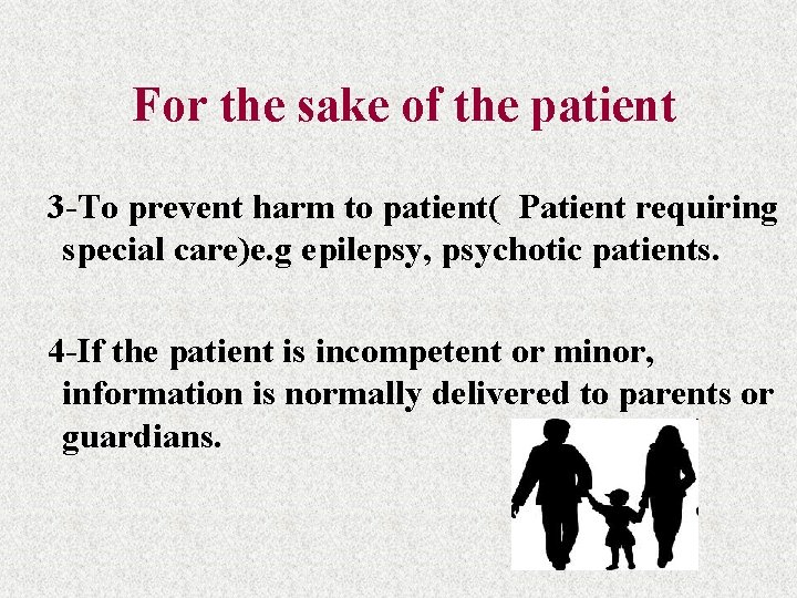 For the sake of the patient 3 -To prevent harm to patient( Patient requiring