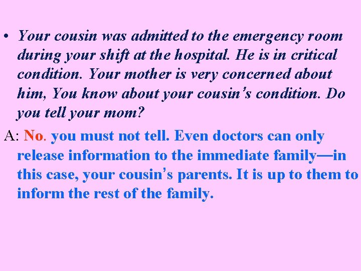  • Your cousin was admitted to the emergency room during your shift at