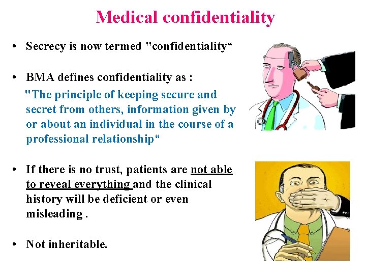 Medical confidentiality • Secrecy is now termed "confidentiality“ • BMA defines confidentiality as :