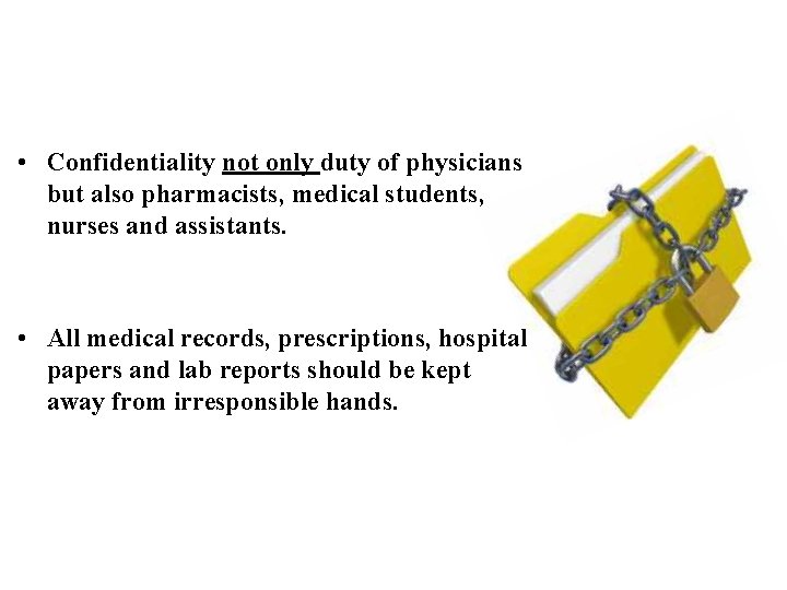  • Confidentiality not only duty of physicians but also pharmacists, medical students, nurses