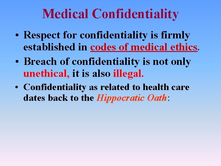 Medical Confidentiality • Respect for confidentiality is firmly established in codes of medical ethics.