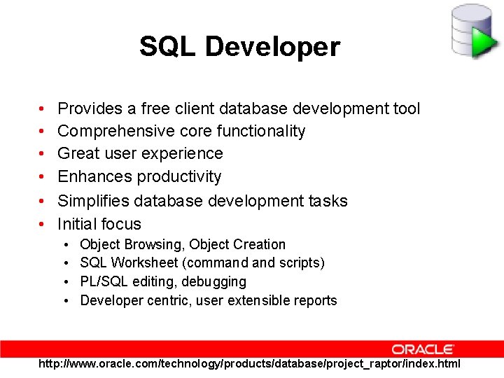 SQL Developer • • • Provides a free client database development tool Comprehensive core