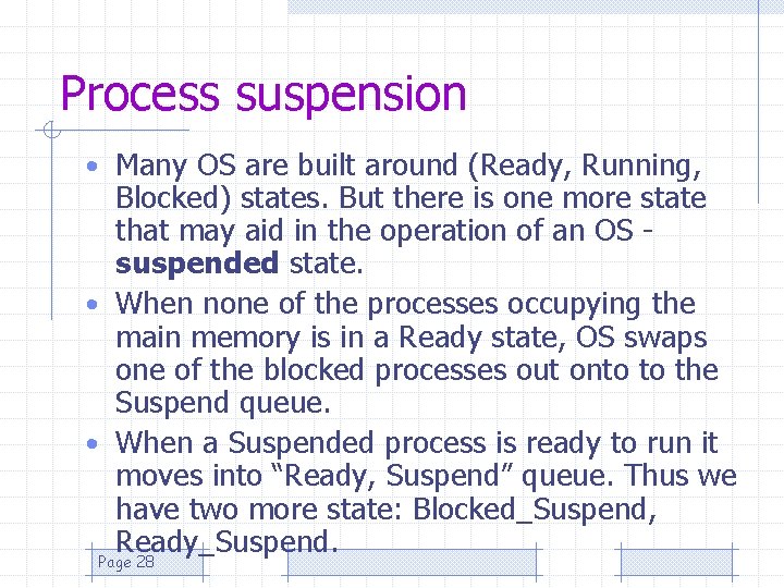 Process suspension • Many OS are built around (Ready, Running, Blocked) states. But there