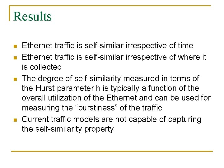 Results n n Ethernet traffic is self-similar irrespective of time Ethernet traffic is self-similar
