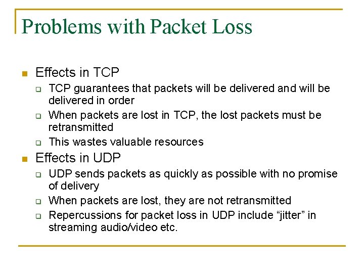 Problems with Packet Loss n Effects in TCP q q q n TCP guarantees
