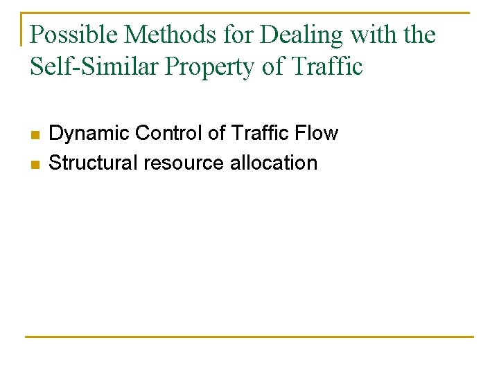 Possible Methods for Dealing with the Self-Similar Property of Traffic n n Dynamic Control