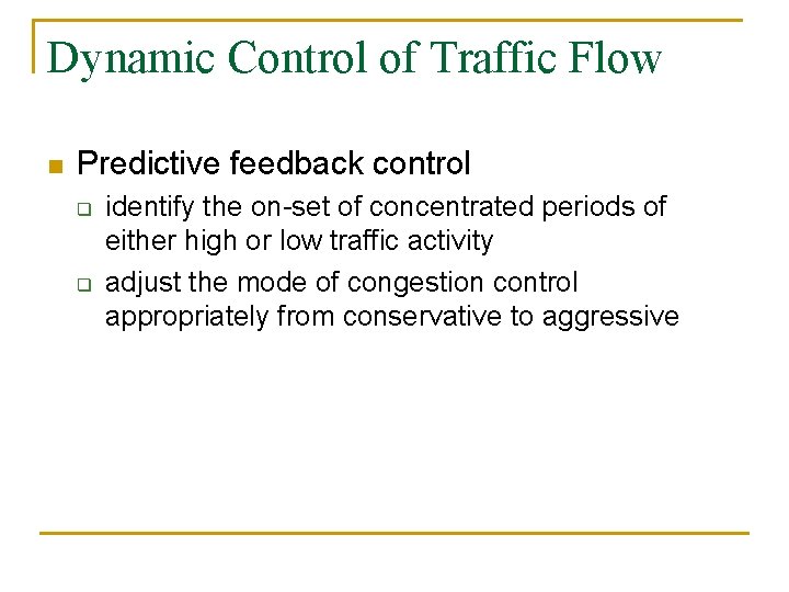 Dynamic Control of Traffic Flow n Predictive feedback control q q identify the on-set