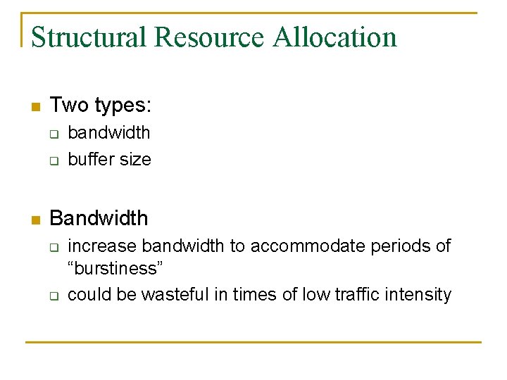 Structural Resource Allocation n Two types: q q n bandwidth buffer size Bandwidth q