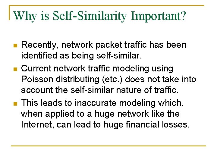Why is Self-Similarity Important? n n n Recently, network packet traffic has been identified