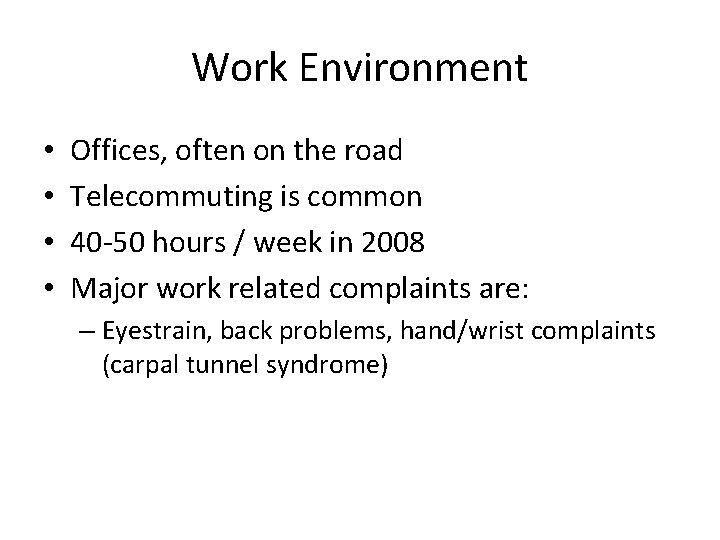 Work Environment • • Offices, often on the road Telecommuting is common 40 -50