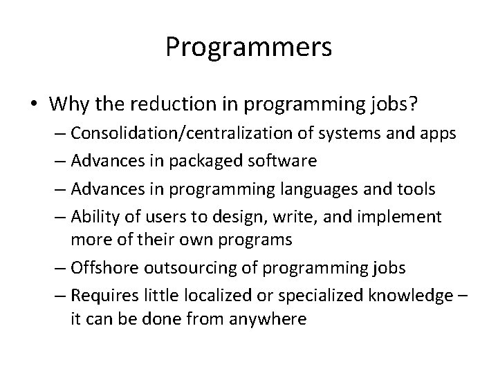 Programmers • Why the reduction in programming jobs? – Consolidation/centralization of systems and apps