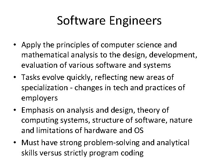 Software Engineers • Apply the principles of computer science and mathematical analysis to the