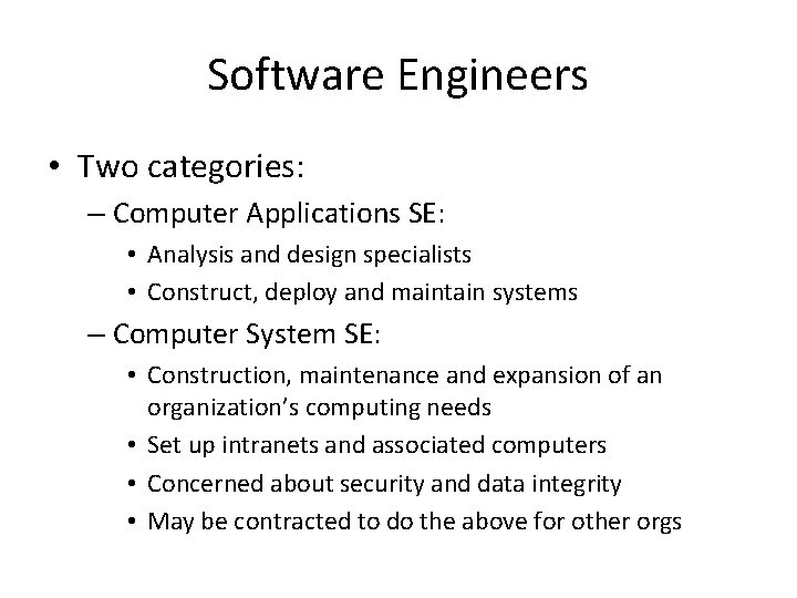 Software Engineers • Two categories: – Computer Applications SE: • Analysis and design specialists