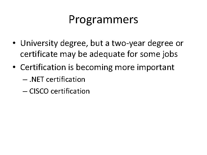 Programmers • University degree, but a two-year degree or certificate may be adequate for