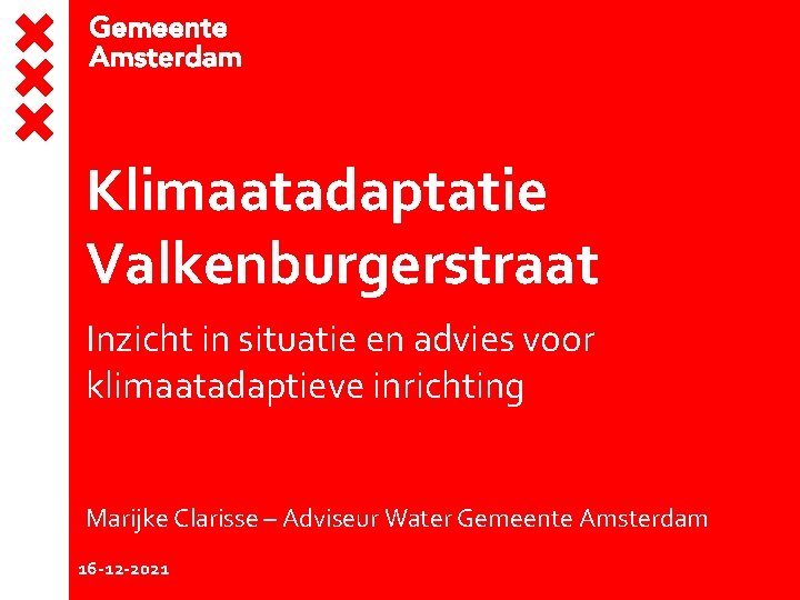 Klimaatadaptatie Valkenburgerstraat Inzicht in situatie en advies voor klimaatadaptieve inrichting Marijke Clarisse – Adviseur