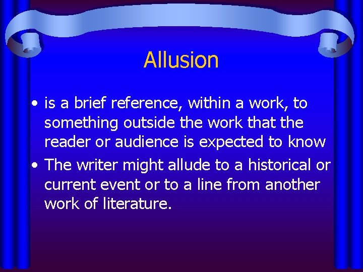 Allusion • is a brief reference, within a work, to something outside the work