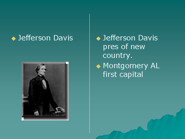 u Jefferson Davis pres of new country. u Montgomery AL first capital u 