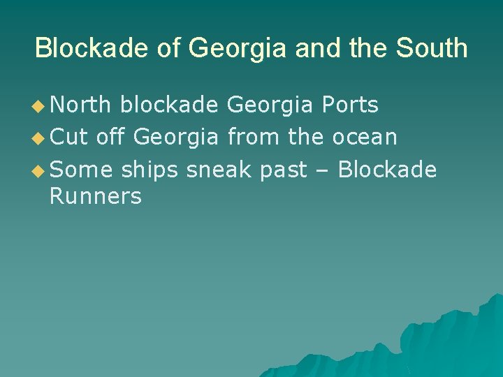 Blockade of Georgia and the South u North blockade Georgia Ports u Cut off