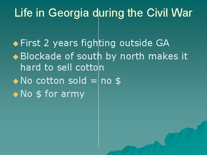 Life in Georgia during the Civil War u First 2 years fighting outside GA