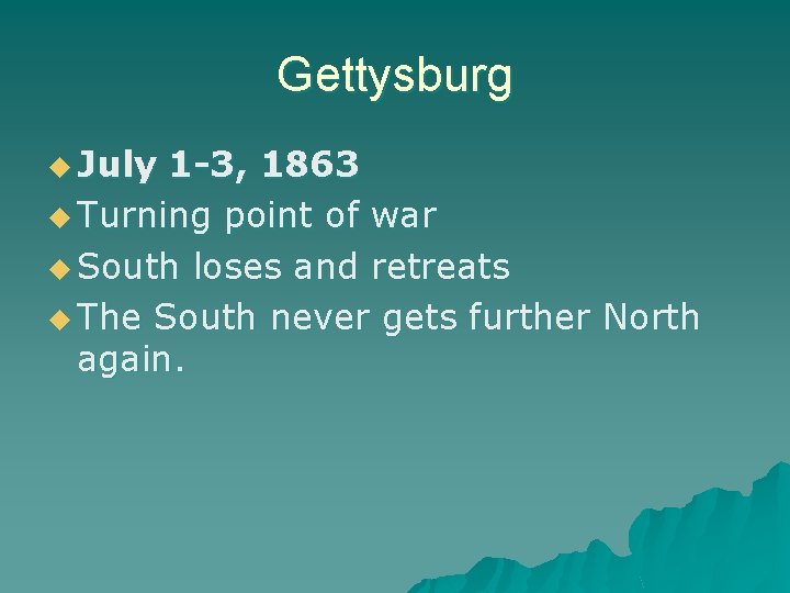 Gettysburg u July 1 -3, 1863 u Turning point of war u South loses