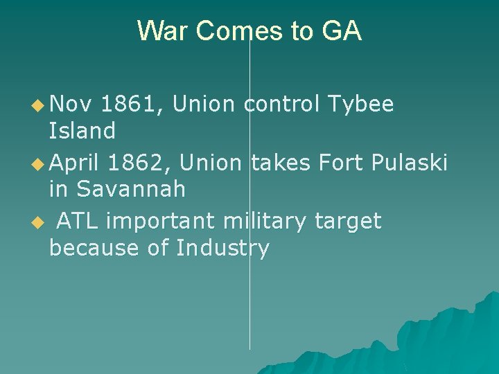 War Comes to GA u Nov 1861, Union control Tybee Island u April 1862,