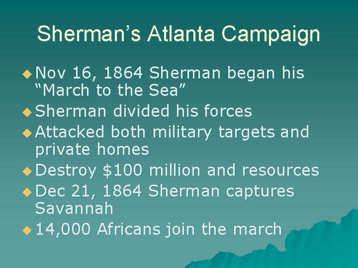 Sherman’s Atlanta Campaign u Nov 16, 1864 Sherman began his “March to the Sea”