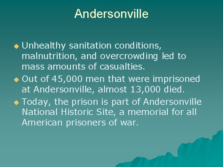 Andersonville Unhealthy sanitation conditions, malnutrition, and overcrowding led to mass amounts of casualties. u