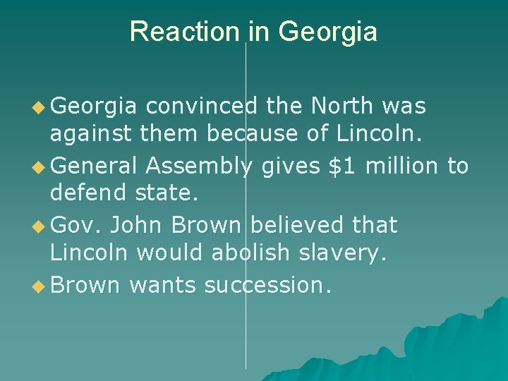 Reaction in Georgia u Georgia convinced the North was against them because of Lincoln.