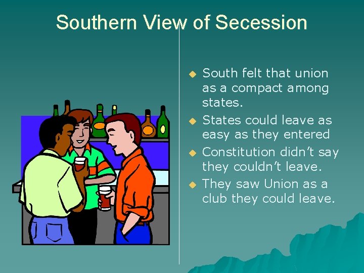 Southern View of Secession u u South felt that union as a compact among