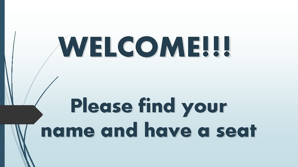 WELCOME!!! Please find your name and have a seat 