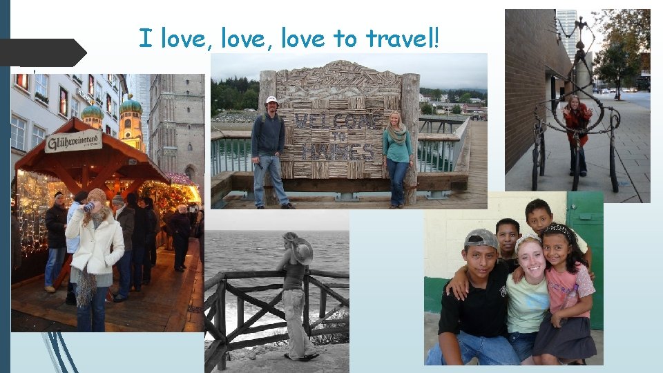 I love, love to travel! 