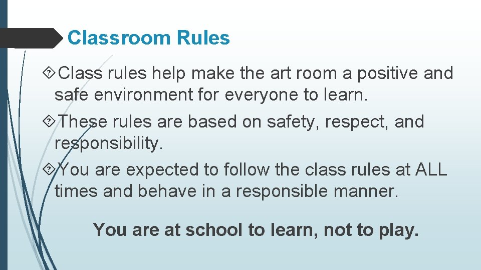 Classroom Rules Class rules help make the art room a positive and safe environment
