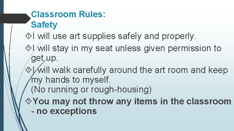 Classroom Rules: Safety I will use art supplies safely and properly. I will stay