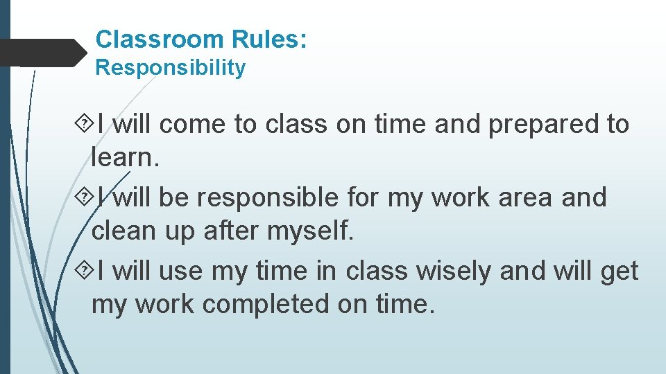 Classroom Rules: Responsibility I will come to class on time and prepared to learn.