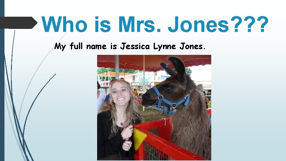 Who is Mrs. Jones? ? ? My full name is Jessica Lynne Jones. 