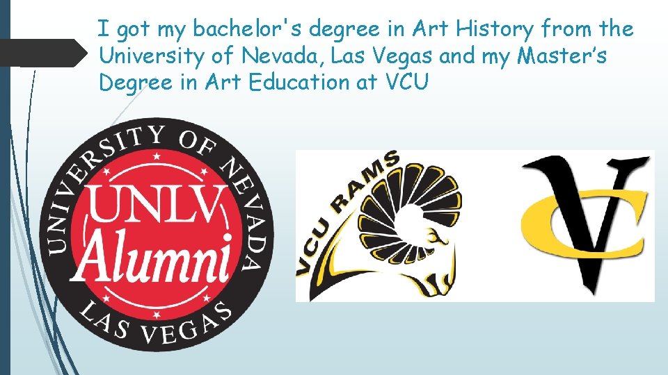 I got my bachelor's degree in Art History from the University of Nevada, Las